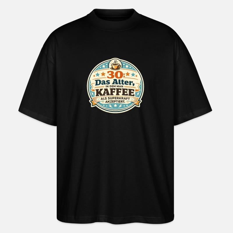 30 Das Alter Kaffee Superkraft - Stanley/Stella Oversized Unisex Bio T-Shirt Blaster 2.0 - Schwarz