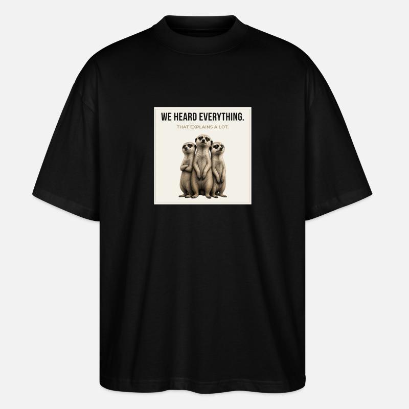 We Heard Everything Funny Meerkat - Stanley/Stella Oversized Unisex Bio T-Shirt Blaster 2.0 - Schwarz