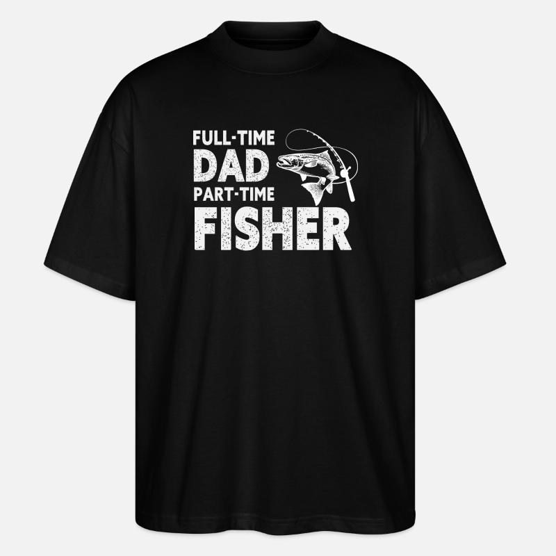 Full-Time Dad Part-Time Fisher – Dad Gift - T-shirt bio Blaster 2.0 coupe oversize Stanley/Stella Unisexe - noir