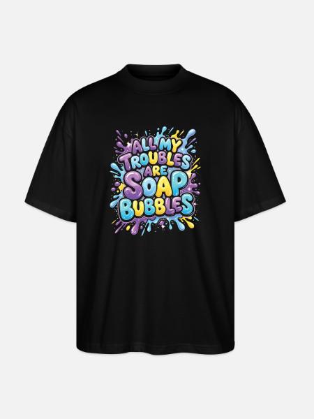 All My Troubles Are Soap Bubbles - Stanley/Stella Oversized Unisex Organic T-shirt Blaster 2.0 - black