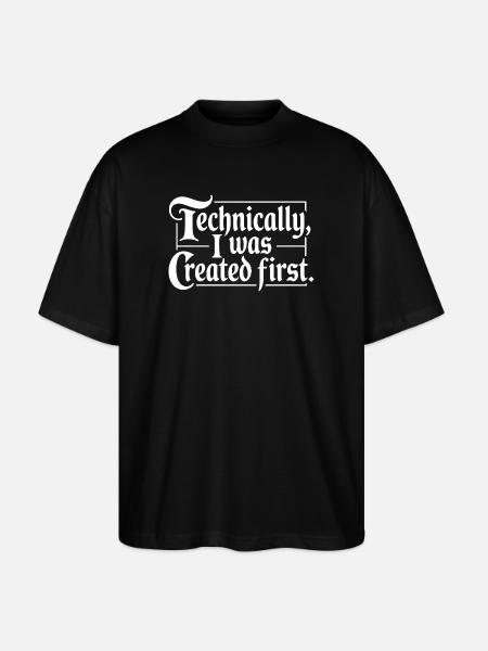 Technically I Was Created First - Stanley/Stella Oversized Unisex Organic T-shirt Blaster 2.0 - black