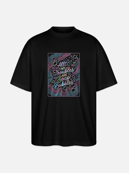 All My Troubles Are Soap Bubbles - Stanley/Stella Oversized Unisex Bio T-Shirt Blaster 2.0 - Schwarz
