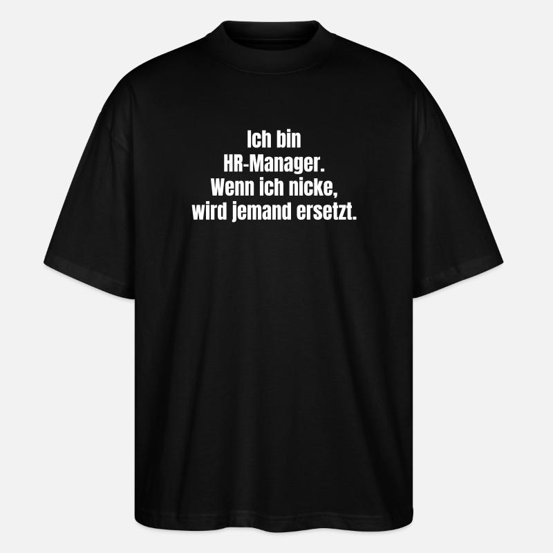 HR-Manager Droh-Statement Spruch - Stanley/Stella Oversized Unisex Bio T-Shirt Blaster 2.0 - Schwarz