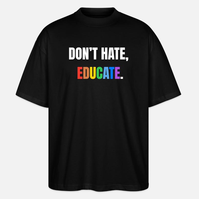 Don’t Hate, Educate | Bunte Botschaft - Stanley/Stella Oversized Unisex Bio T-Shirt Blaster 2.0 - Schwarz