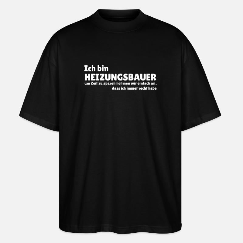 Ich bin Heizungsbauer - Stanley/Stella Oversized Unisex Bio T-Shirt Blaster 2.0 - Schwarz