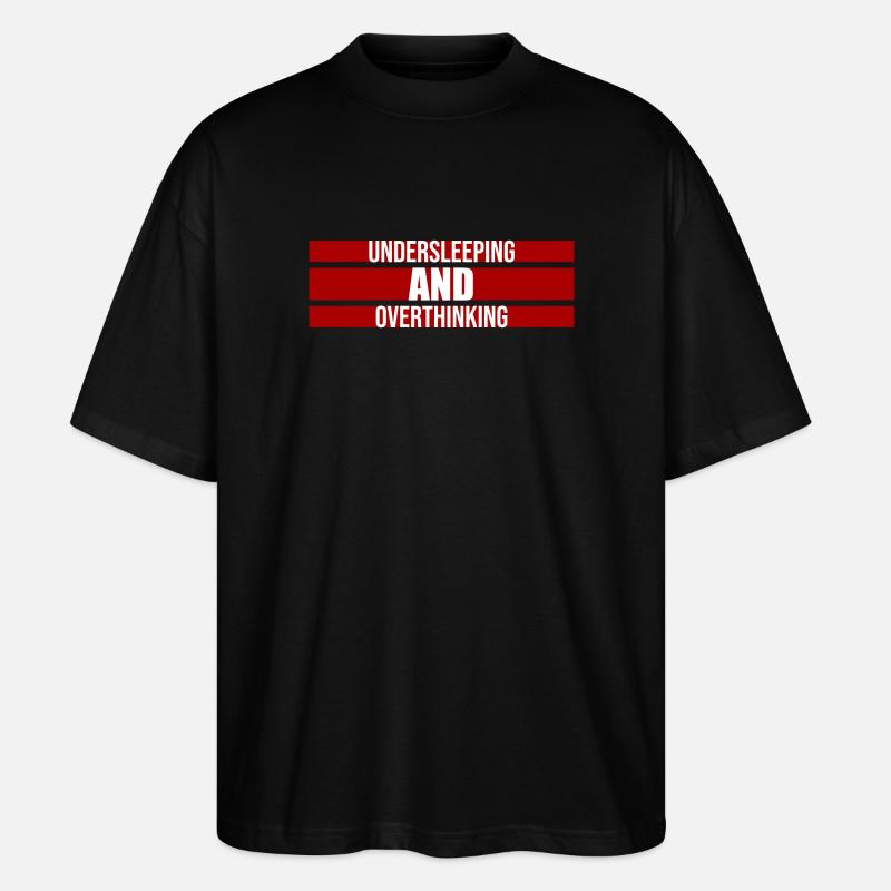 Undersleeping And Overthinking Lustig Müde Spruch - Stanley/Stella Oversized Unisex Bio T-Shirt Blaster 2.0 - Schwarz