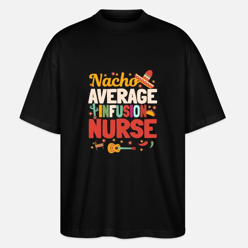 Nacho Average Infusion Nurse - Stanley/Stella Oversized Unisex Organic T-shirt Blaster 2.0 - black