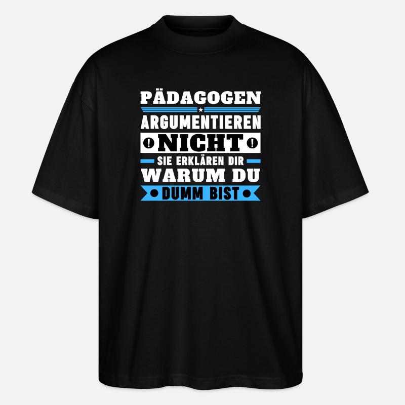 Pädagogen argumentieren nicht - Stanley/Stella Oversized Unisex Bio T-Shirt Blaster 2.0 - Schwarz
