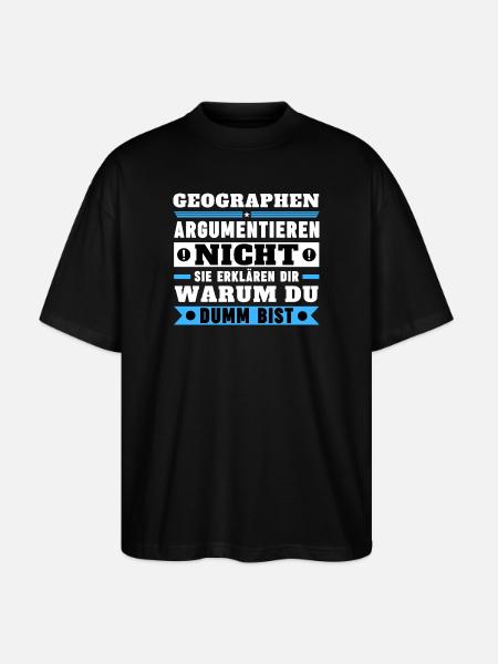 Geographen argumentieren nicht - Stanley/Stella Oversized Unisex Bio T-Shirt Blaster 2.0 - Schwarz