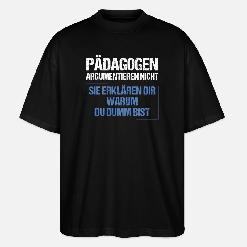 Pädagogen argumentieren nicht - Stanley/Stella Oversized Unisex Bio T-Shirt Blaster 2.0 - Schwarz