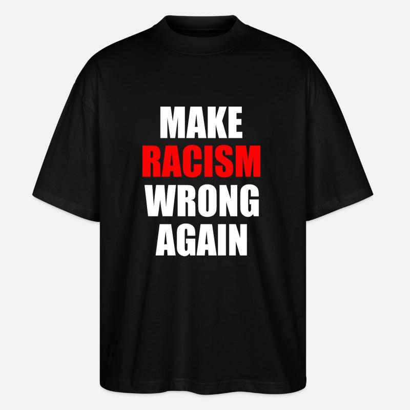 make racism wrong again - Stanley/Stella Oversized Unisex Organic T-shirt Blaster 2.0 - black