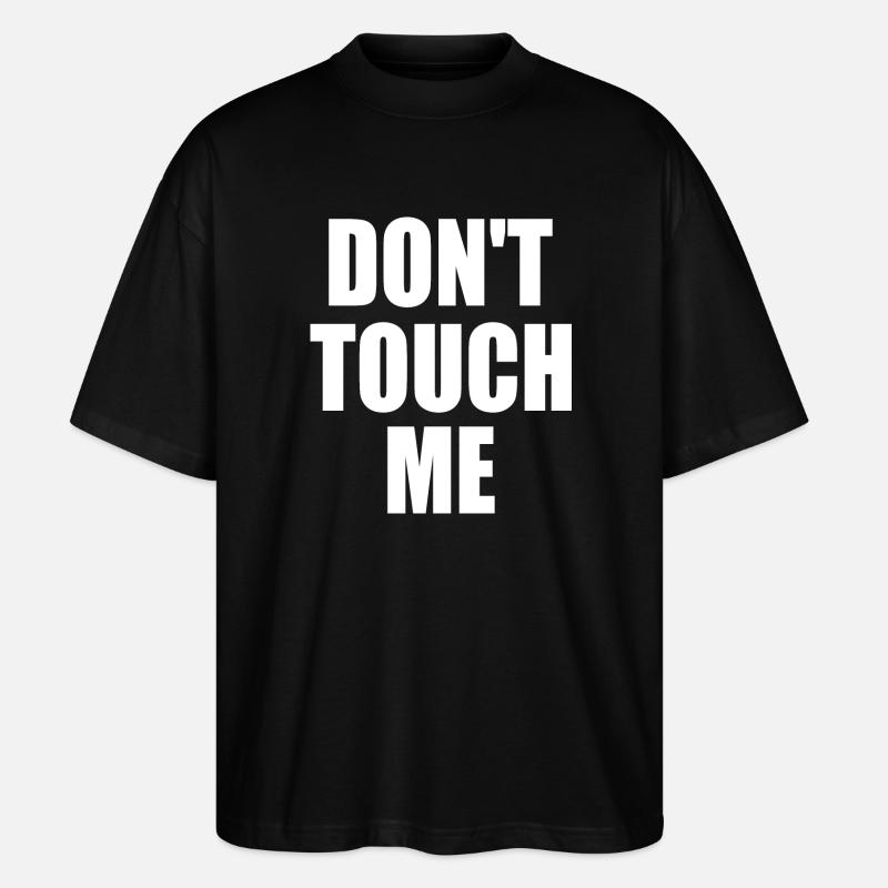 Dont touch me - Stanley/Stella Oversized Unisex Bio T-Shirt Blaster 2.0 - Schwarz