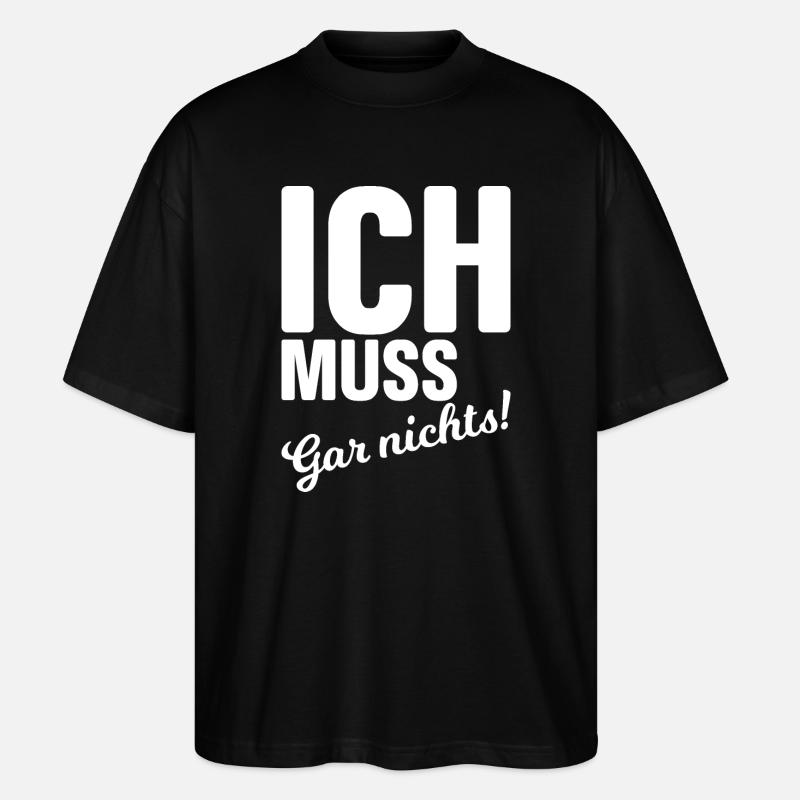 Ich muss gar nichts! - Stanley/Stella Oversized Unisex Bio T-Shirt Blaster 2.0 - Schwarz
