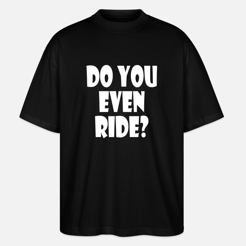 Do you even ride - Stanley/Stella Oversized Unisex Organic T-shirt Blaster 2.0 - black