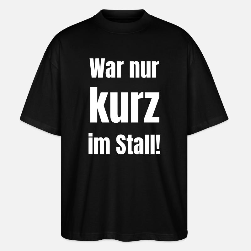 War nur kurz im Stall - Stanley/Stella Oversized Unisex Bio T-Shirt Blaster 2.0 - Schwarz