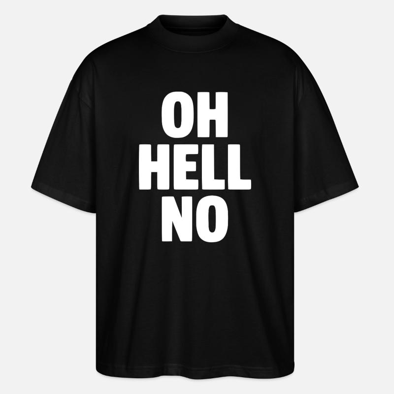 Oh Hell No - Stanley/Stella Oversized Unisex Organic T-shirt Blaster 2.0 - black