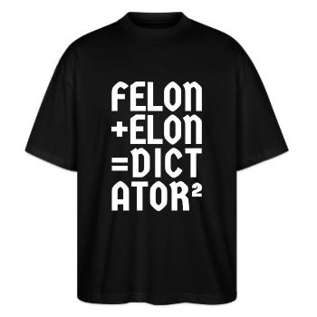 Felon+Elon, Anti-Donald, Anti-Moschus, Weiße Schrift - Stanley/Stella Oversized Unisex Bio T-Shirt Blaster 2.0 - Schwarz - Vorne - Alina (178cm) & Michal (187cm)