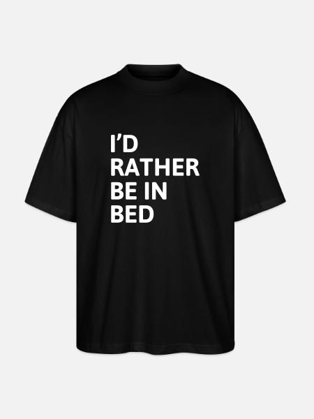 I'd Rather Be In Bed - Stanley/Stella Oversized Unisex Organic T-shirt Blaster 2.0 - black