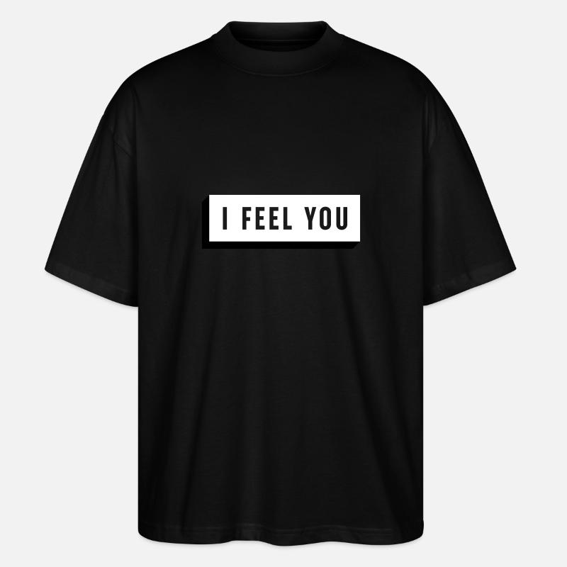 I FEEL YOU - Stanley/Stella Oversized Unisex Bio T-Shirt Blaster 2.0 - Schwarz