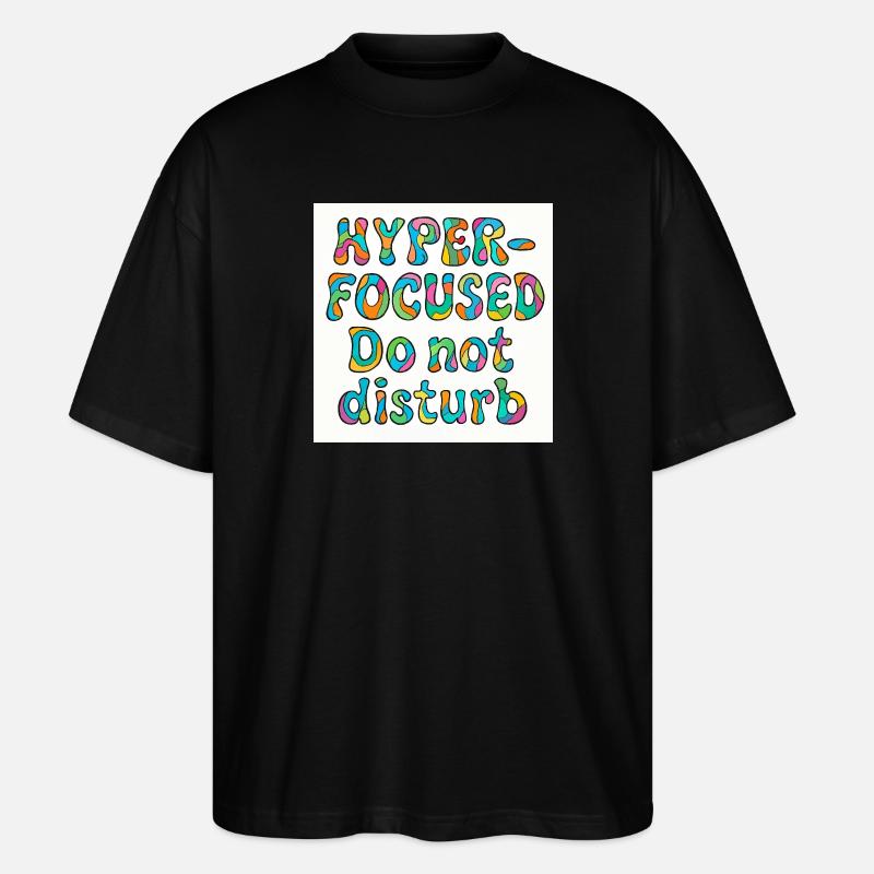 Hyper-focused do not disturb design  - Stanley/Stella Oversized Unisex Organic T-shirt Blaster 2.0 - black