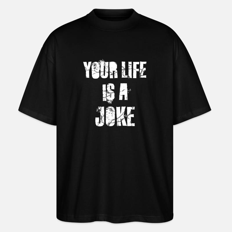 your life is a joke - Stanley/Stella Oversized Unisex Organic T-shirt Blaster 2.0 - black