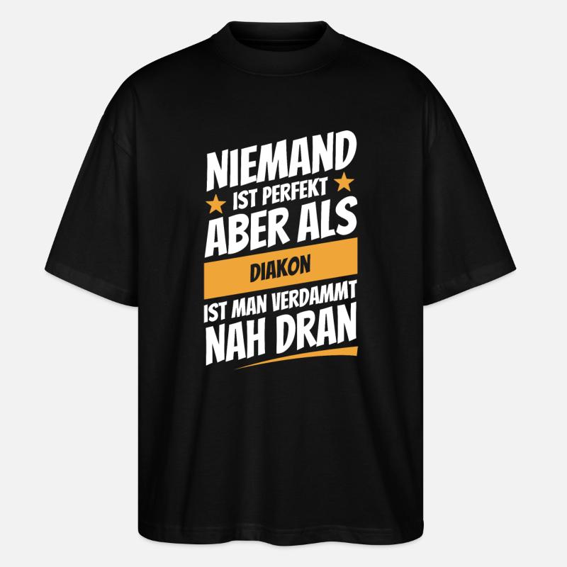 Niemand ist perfekt - Diakon - Spruch - Stanley/Stella Oversized Unisex Bio T-Shirt Blaster 2.0 - Schwarz