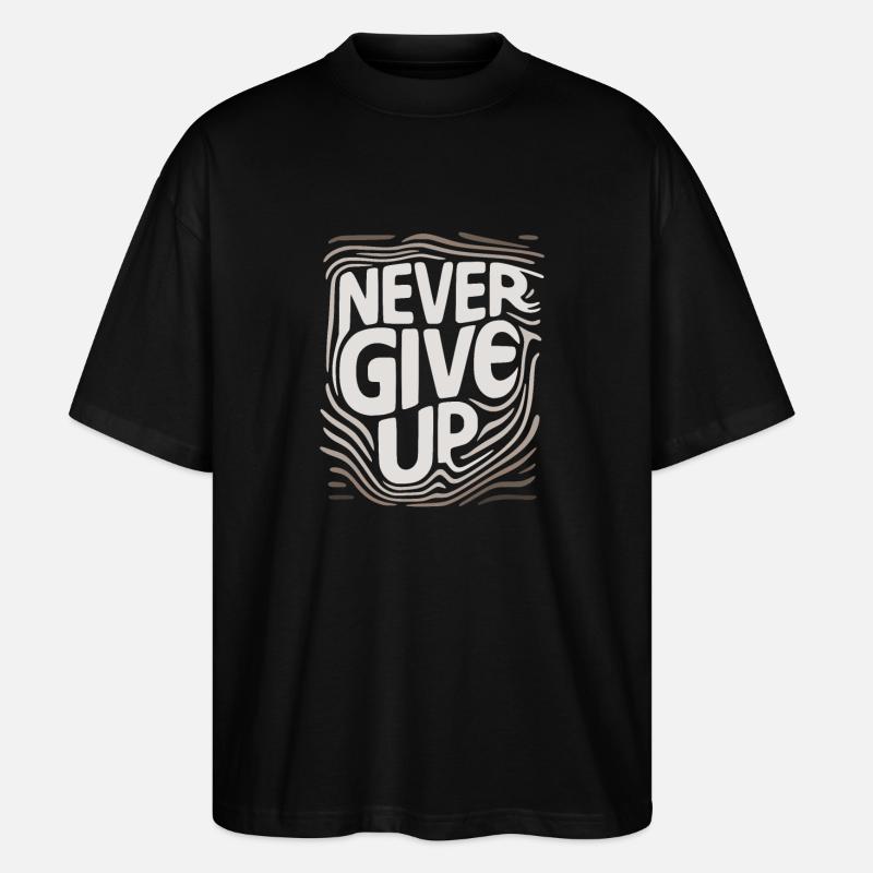 never give up , n'abandonne jamais. - T-shirt bio Blaster 2.0 coupe oversize Stanley/Stella Unisexe - noir