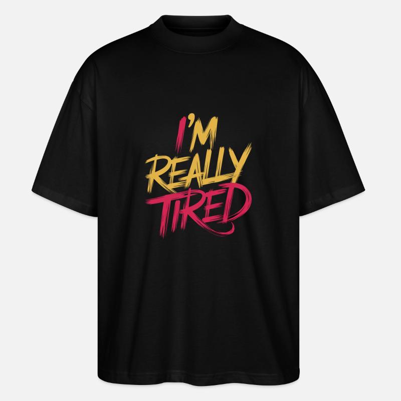 I'm Really Tired 13 - Stanley/Stella Oversized Unisex Bio T-Shirt Blaster 2.0 - Schwarz