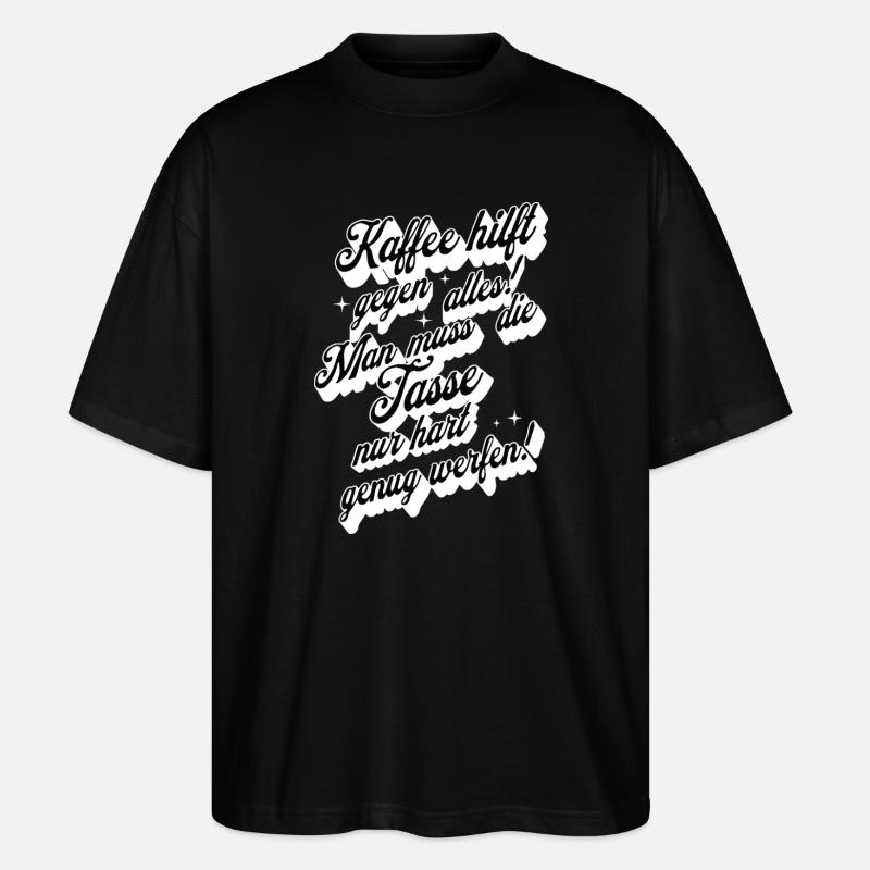 Kaffee hilft gegen alles Spruch Design - Stanley/Stella Oversized Unisex Bio T-Shirt Blaster 2.0 - Schwarz
