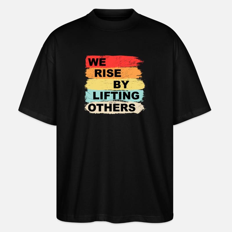 We rise by lifting others - Stanley/Stella Oversized Unisex Organic T-shirt Blaster 2.0 - black