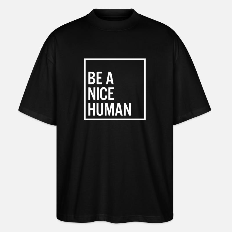 Be a nice human - Stanley/Stella Oversized Unisex Bio T-Shirt Blaster 2.0 - Schwarz