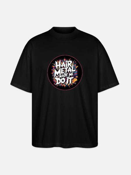Hair Metal Made Me Do It - Glam Metal Nostalgia - Stanley/Stella Oversized Unisex Organic T-shirt Blaster 2.0 - black
