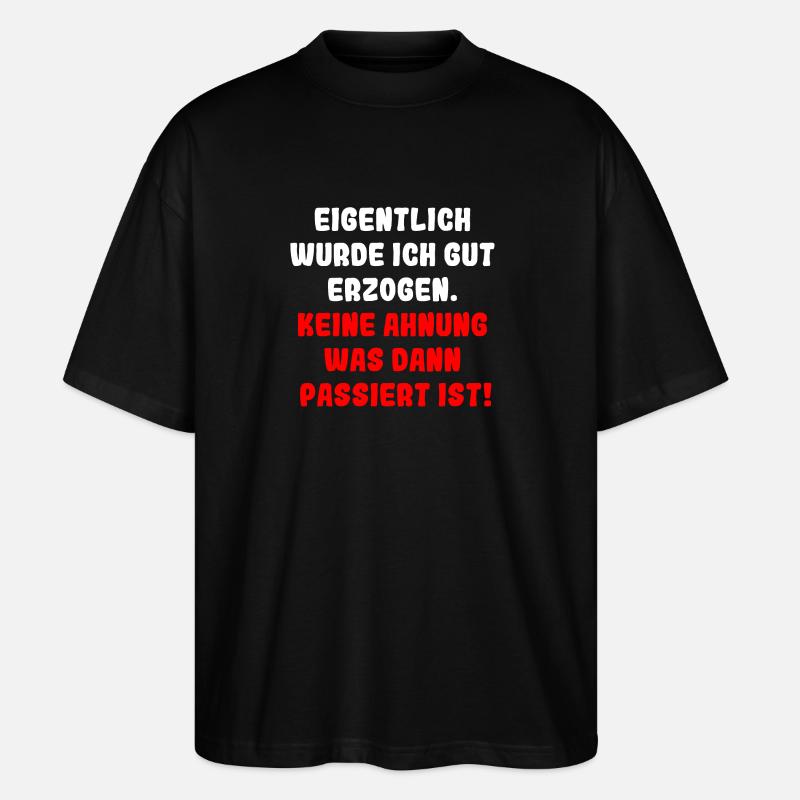 Eigentlich wurde ich gut erzogen - Stanley/Stella Oversized Unisex Bio T-Shirt Blaster 2.0 - Schwarz