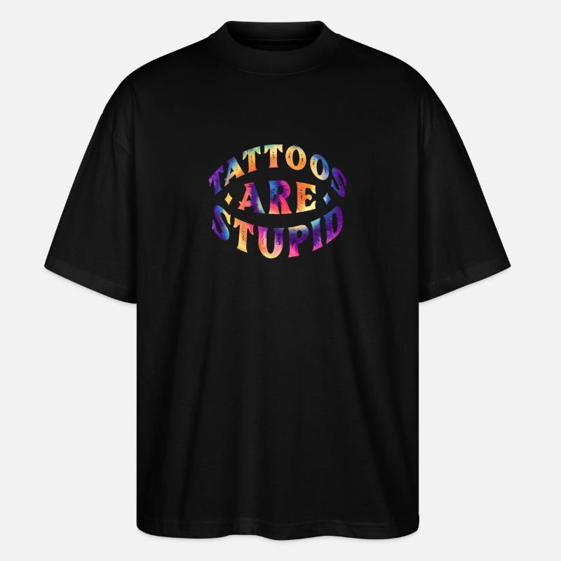 Tattoos sind dumm - Stanley/Stella Oversized Unisex Bio T-Shirt Blaster 2.0 - Schwarz