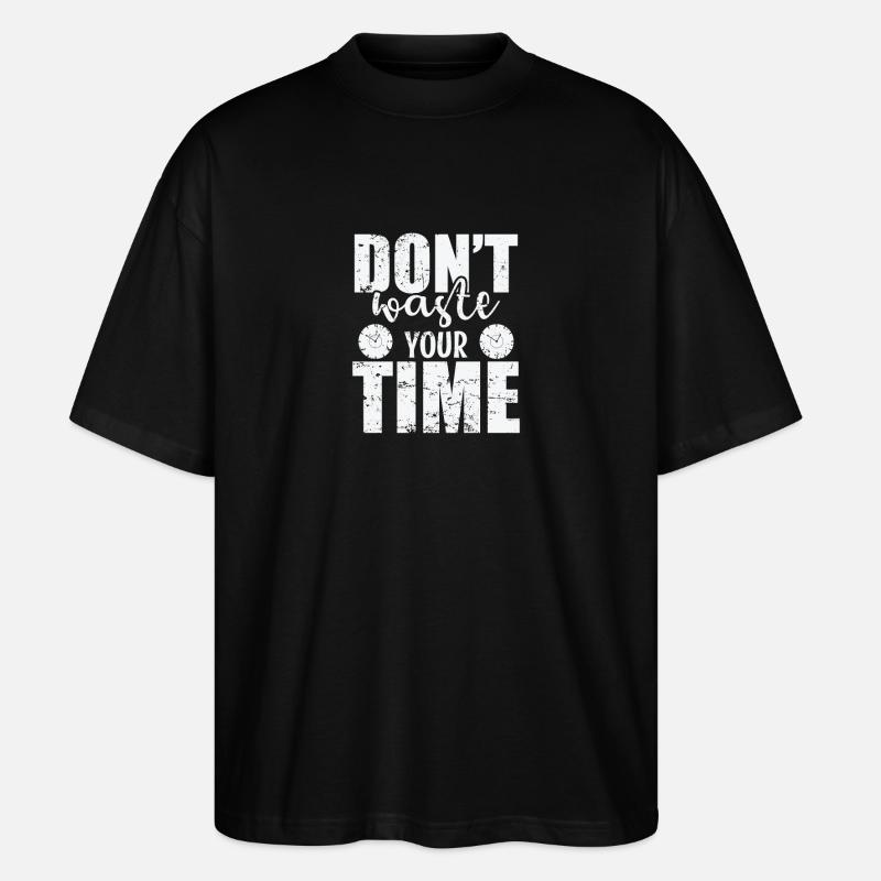 Don't waste your Time Zeitnutzung - Stanley/Stella Oversized Unisex Bio T-Shirt Blaster 2.0 - Schwarz