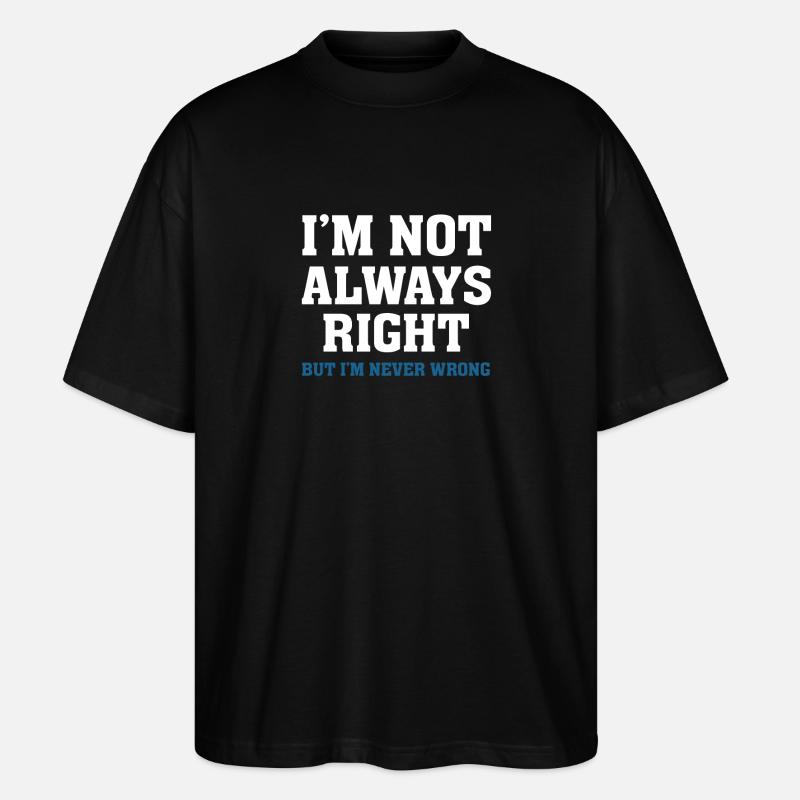Im Not Always Right - Stanley/Stella Oversized Unisex Organic T-shirt Blaster 2.0 - black