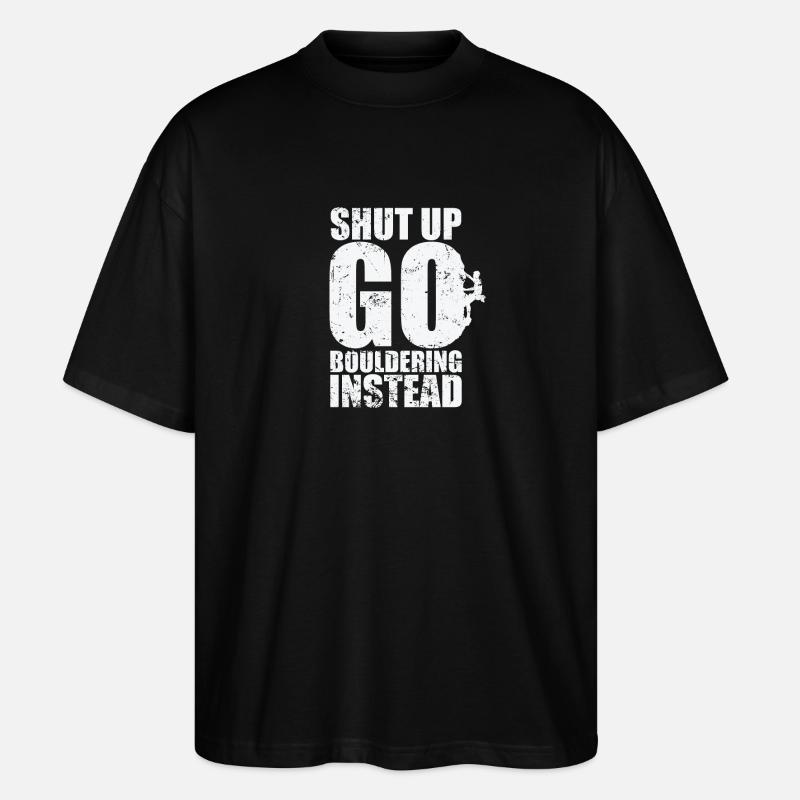 Shut up go Bouldering instead - Stanley/Stella Oversized Unisex Bio T-Shirt Blaster 2.0 - Schwarz