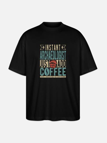 Instant Archaeologist Just Add Coffee - Stanley/Stella Oversized Unisex Organic T-shirt Blaster 2.0 - black