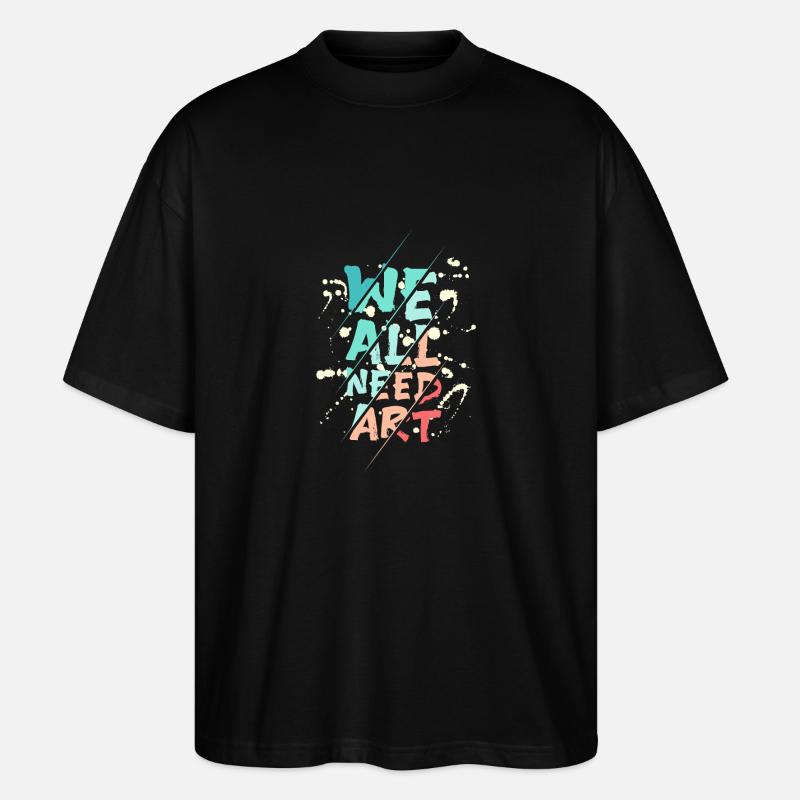 We all need art - Stanley/Stella Oversized Unisex Bio T-Shirt Blaster 2.0 - Schwarz