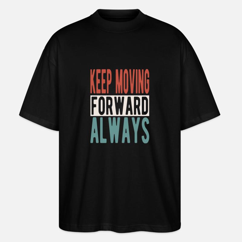 Keep moving forward, always - Stanley/Stella Oversized Unisex Organic T-shirt Blaster 2.0 - black