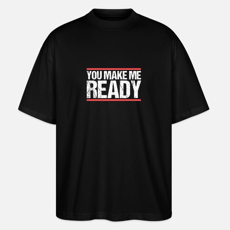 You make me ready Denglisch - Stanley/Stella Oversized Unisex Bio T-Shirt Blaster 2.0 - Schwarz