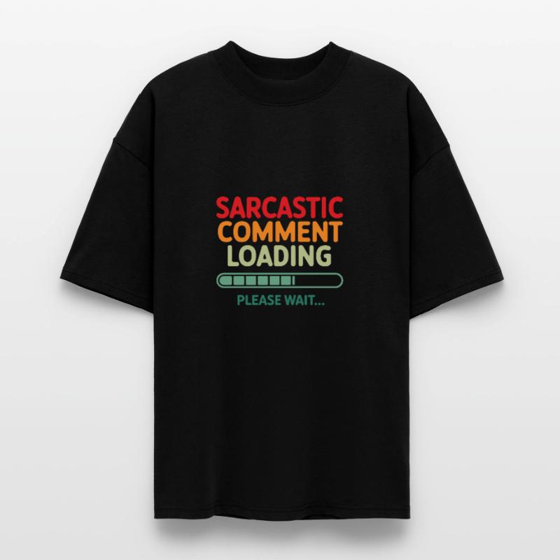 Sarcastic comment loading please wait Programmer Stanley/Stella Oversized Unisex Organic T-shirt Blaster 2.0
