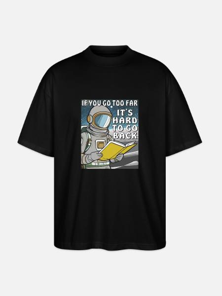 IF YOU GO TOO FAR IT'S HARD TO GO BACK - Stanley/Stella Oversized Unisex Organic T-shirt Blaster 2.0 - black