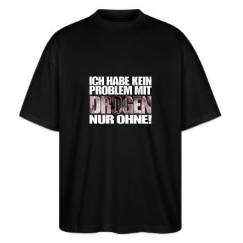 ich habe kein Problem mit Drogen nur ohne! Spruch - Stanley/Stella Oversized Unisex Bio T-Shirt Blaster 2.0 - Schwarz - Vorne - Alina (178cm) & Michal (187cm)