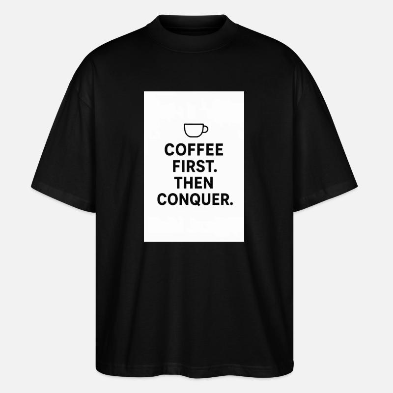 Kaffee zuerst. Dann Eroberung. - Stanley/Stella Oversized Unisex Bio T-Shirt Blaster 2.0 - Schwarz