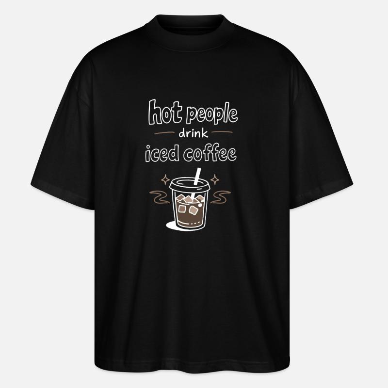 Hot People Drink Iced Coffee Statement - Stanley/Stella Oversized Unisex Bio T-Shirt Blaster 2.0 - Schwarz