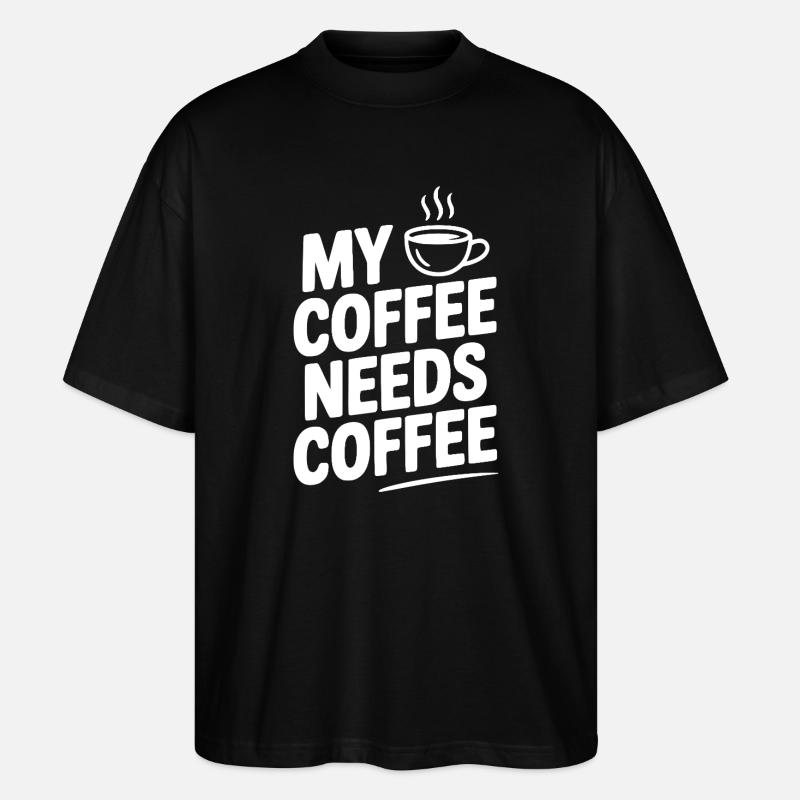 My Coffee Needs Coffee - Stanley/Stella Oversized Unisex Organic T-shirt Blaster 2.0 - black