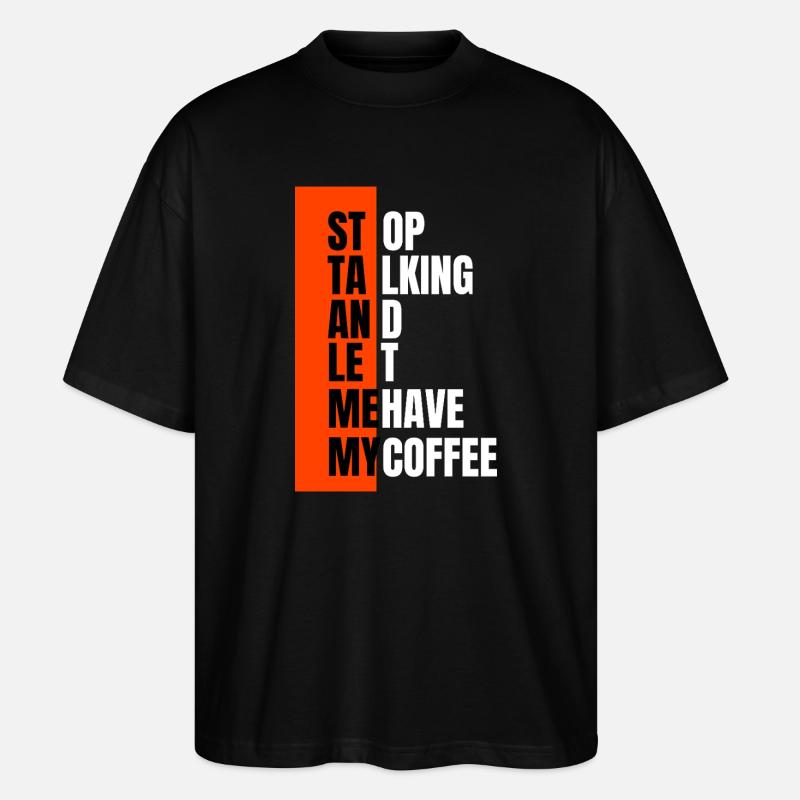 Stop talking – need coffee first - Stanley/Stella Oversized Unisex Organic T-shirt Blaster 2.0 - black