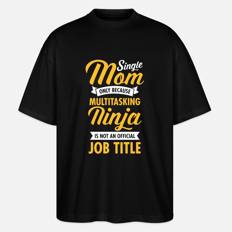Single Mom - Multitasking Ninja - Stanley/Stella Oversized Unisex Organic T-shirt Blaster 2.0 - black