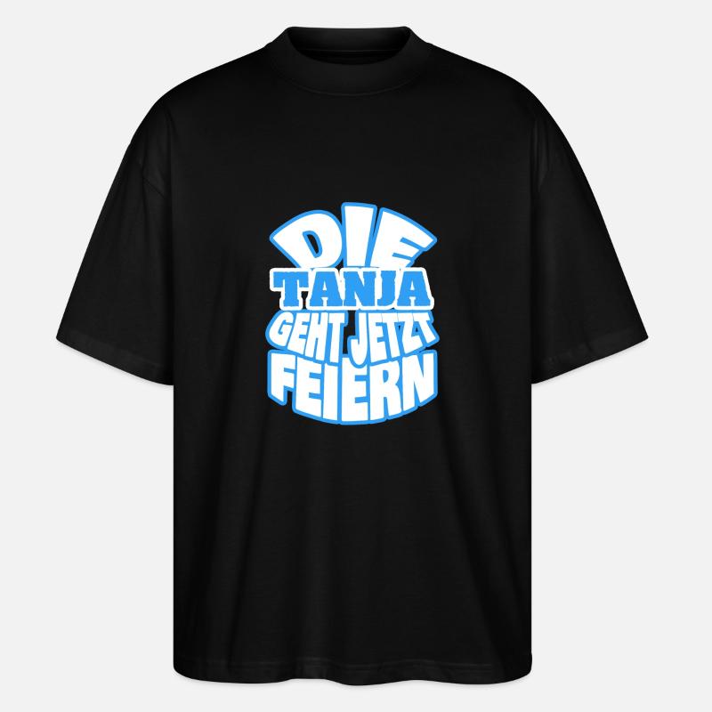 Spruch Sprüche Tanja - Stanley/Stella Oversized Unisex Bio T-Shirt Blaster 2.0 - Schwarz
